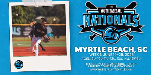 Youth Baseball Nationals - Myrtle Beach - Week 1: June 19-25, 2026
