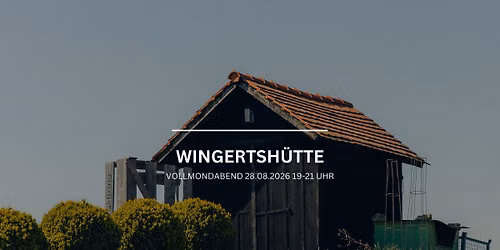 WINGERTSH\u00dcTTE Vollmondabend