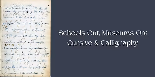 Schools Out, Museums On: Cursive & Calligraphy