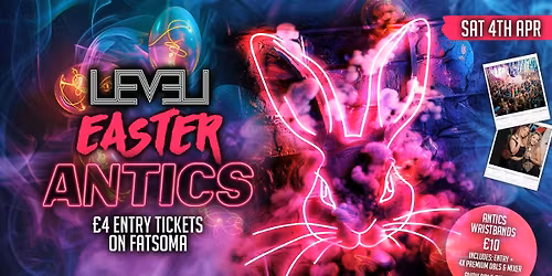 EASTER ANTICS @ Level Nightclub Bolton