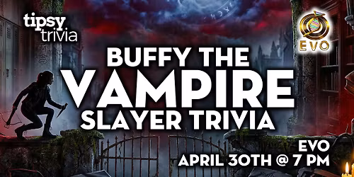 Edmonton: EVO - Buffy The Vampire Slayer Trivia - Apr 30, 7pm