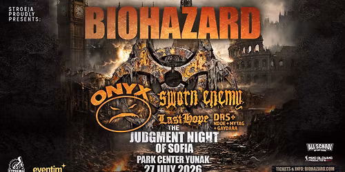 BIOHAZARD \/ ONYX \/ SWORN ENEMY \/ LAST HOPE \/ DRS+ *** Live in SOFIA \/ YUNAK *** 27 July 2026