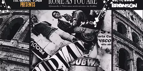 Rome As You Are - Quando i Nirvana arrivarono in Italia (proiezione + talk) - Bronson Club
