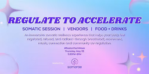 REGULATE TO ACCELERATE: Somatic Wellness Experience (Boston)