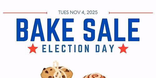 Election Day Bake Sale - Volunteers Needed!