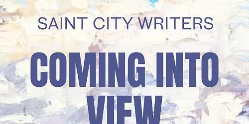 The Launch of Saint City Writers' 12th Anthology, COMING INTO VIEW
