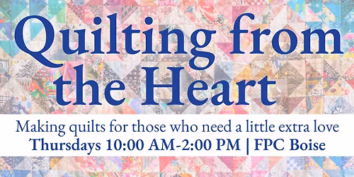 Quilting from the Heart @ FPC Boise