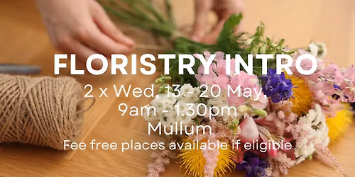 Floristry Intro, 2 x Wed, 13 - 20 May, Mullum, Fee free places available if eligible