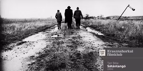 Krasznahorkai filmklub \u2013 Tarr B\u00e9la: S\u00e1t\u00e1ntang\u00f3 (1994)