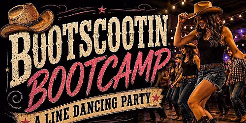 BOOTSCOOTIN BOOTCAMP - A LINE DANCE PARTY