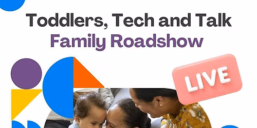 Toddlers, Tech and Talk Family Roadshow