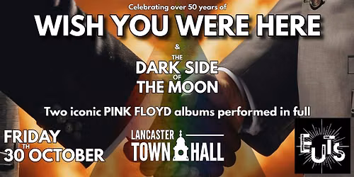 Pink Floyd's Dark Side of the Moon & Wish You Were Here: Lancaster TownHall
