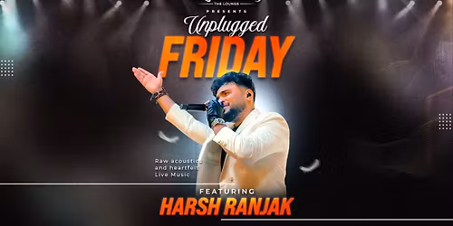 Unplugged Friday ft Harsh Ranjak