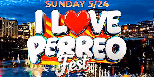 I LOVE PERREO FEST | HARTFORD, CT. (SUN MAY 24TH) MEMORIAL DAY WEEKEND!