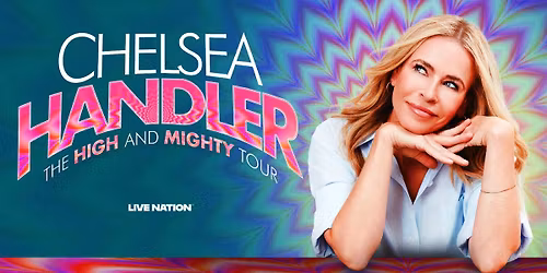 CHELSEA HANDLER: THE HIGH AND MIGHTY TOUR 