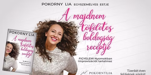 A MAJDNEM T\u00d6K\u00c9LETES BOLDOGS\u00c1G RECEPTJE \u2013 Pokorny Lia egyszem\u00e9lyes estje | Szentendre