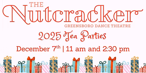 Greensboro Dance Theatre | Nutcracker Tea Parties