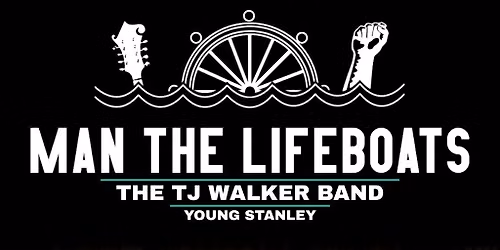 Man The Lifeboats + TJ Walker + Young Stanley