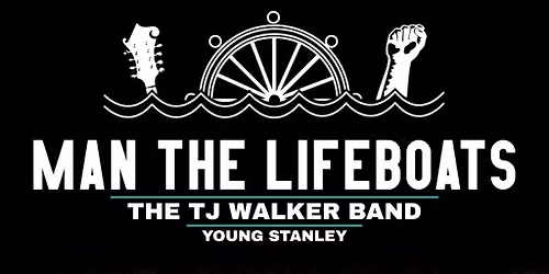 Man The Lifeboats + TJ Walker + Young Stanley