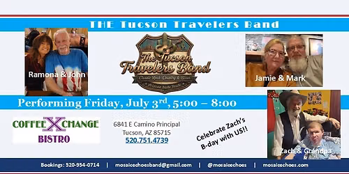 CELEBRATE Zach's B-day! Tucson Travelers Performing at Coffee X-Change Bistro, Fri., July 3rd, 5-8pm