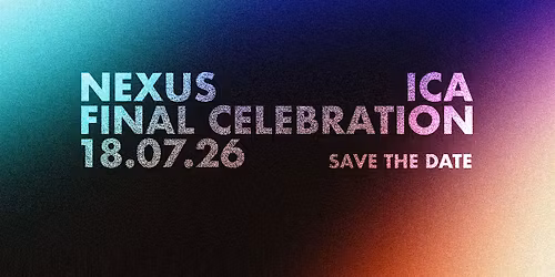 Nexus ICA: The Final Celebration (Matinee)