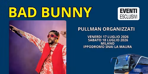 Bad Bunny 2026 \ud83c\udfb6 "17&18 Luglio" Milano - Pullman Organizzati \ud83d\ude8c