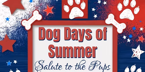 Dog Days of Summer - Salute to the Pups