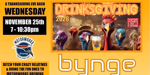 \ud83e\udd83 DRINKSGIVING BASH 2026 @ Motorworks Brewing with BYNGE on WED NOV 25th 7-10:30pm FREE EVENT!