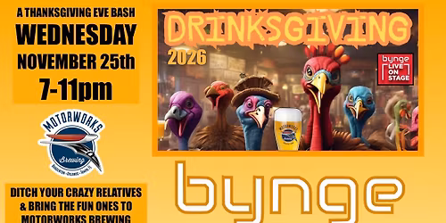 \ud83e\udd83 DRINKSGIVING BASH 2026 @ Motorworks Brewing with BYNGE on WED NOV 25th 2026  7-11pm FREE EVENT! 
