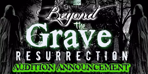 OPEN AUDITIONS- Beyond the Grave: Resurrection