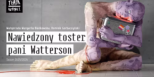 Nawiedzony toster pani Watterson / prapremiera / reż. Dominik Gorbaczyński