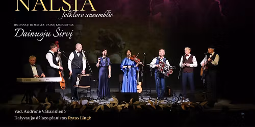 Ansamblis \u201eNal\u0161ia\u201c. Romans\u0173 ir meil\u0117s dain\u0173 koncertas \u201eDainuoju \u0160irv\u012f\u201c | Vilnius