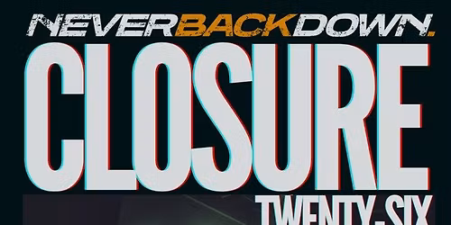  Never Back Down | Closure Twenty-Six