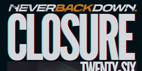 Never Back Down | Closure Twenty-Six