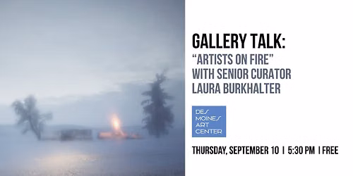\u201cArtists on Fire\u201d Gallery Talk with Senior Curator Laura Burkhalter
