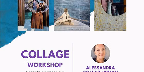 COLLAGE WORKSHOP with Alessandra Collar Lipman: at VITRINE 