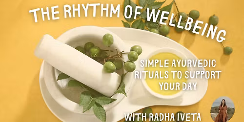 The Rhythm of Wellbeing ~ Simple Ayurvedic Rituals to Support Your Day