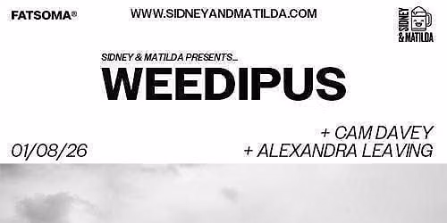 Weedipus + Cam Davey + Alexandra Leaving