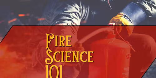 STEAM Workshop: Fire Science 101