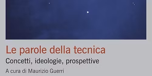 Le parole della tecnica. Concetti, ideologie, prospettive.