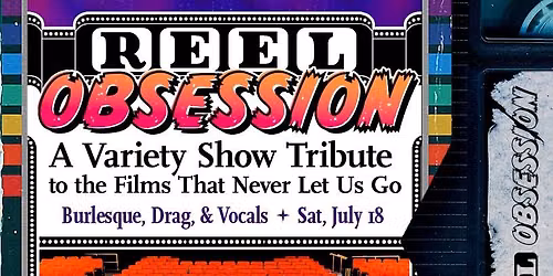 Theatre N Cabaret Presents: Reel Obession - A Variety Show Tribute to the Films That Never Let Us Go