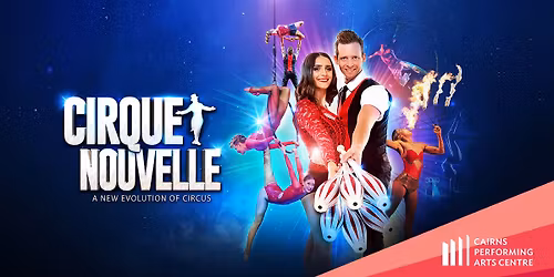 Cirque Nouvelle || Cairns Performing Arts Centre