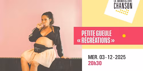 PETITE GUEULE "R\u00c9CR\u00c9ATIONS" \u00b7 La Manufacture Chanson