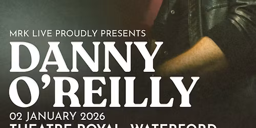 Danny O'Reilly - Live in Theatre Royal