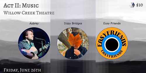 Act II Music: Aubrey, Dizzy Bridges and Easy Friends