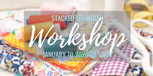 Stacked Triangles Workshop (FULL)