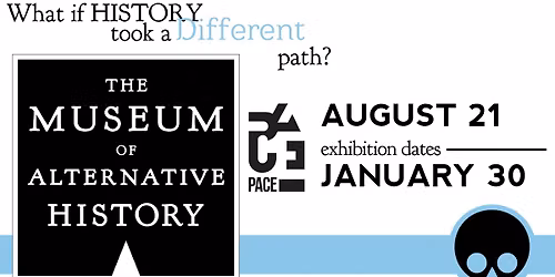 PACE | Museum of Alternative History Exhibit
