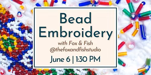 Bead Embroidery Workshop with Fox & Fish