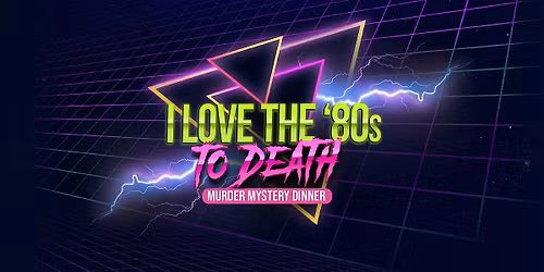 M**der Mystery Dinner - "I Love the 80's to Death"