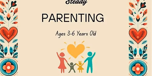 Safe and Steady Parenting (ages 3-6 year olds)